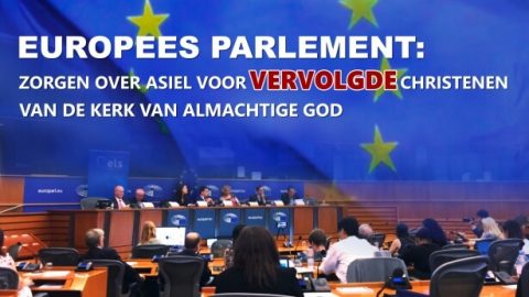 Europees Parlement: Zorgen over asiel voor vervolgde christenen van De Kerk van Almachtige God